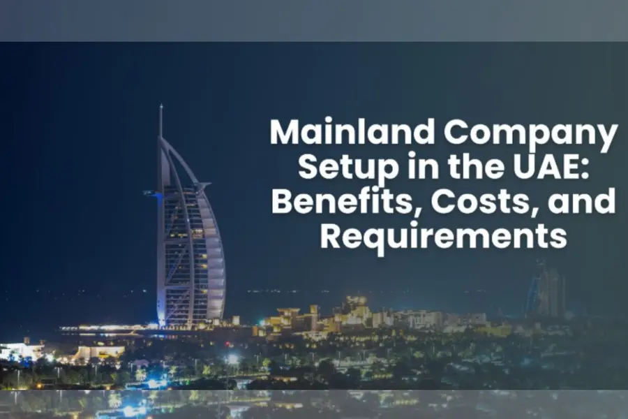 Mainland company setup in the UAE: Benefits, costs and requirements