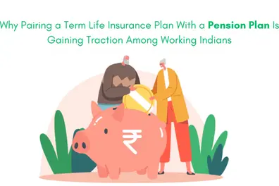 Why Pairing a Term Life Insurance Plan with a Pension Plan is Gaining Traction Among Working Indians